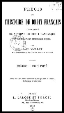 Paul Viollet, <em>Précis de l'histoire du droit français, accompagné de notions de droit canonique et d'indications bibliographiques</em>, Paris, L. Larose et Forcel, 1886.
